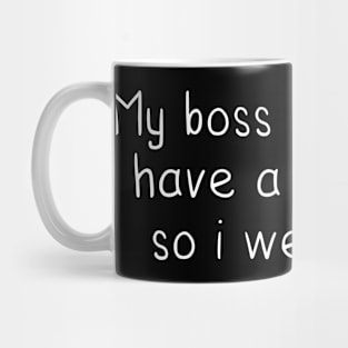 funny quotes My boss told me to have a good day so i went home Mug